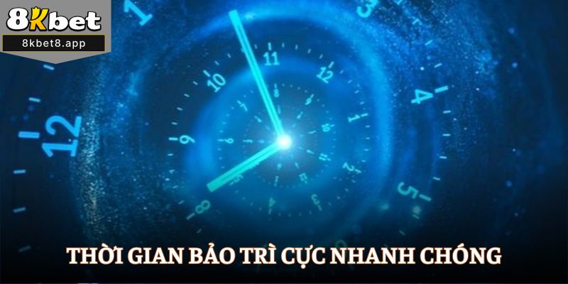 Thời gian bảo trì cực nhanh chóng