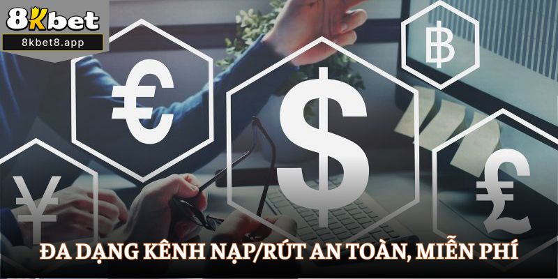 Đa dạng kênh nạp/rút an toàn, miễn phí