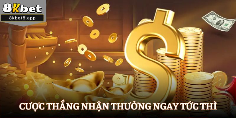 Cược thắng nhận thưởng ngay tức thì