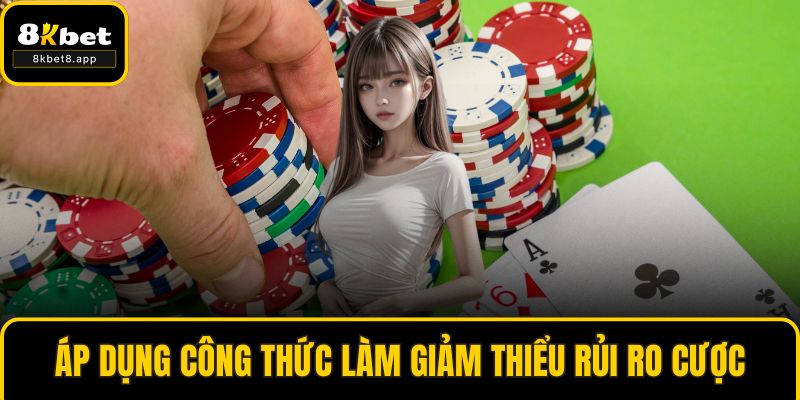 Áp dụng công thức làm giảm thiểu rủi ro cược