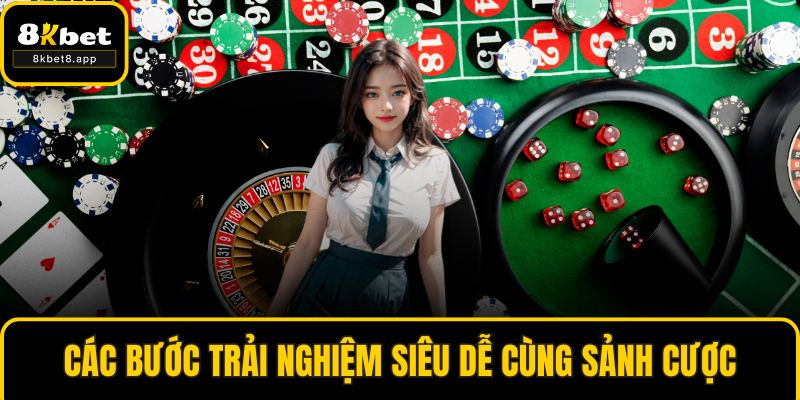 Các bước trải nghiệm siêu dễ cùng sảnh cược