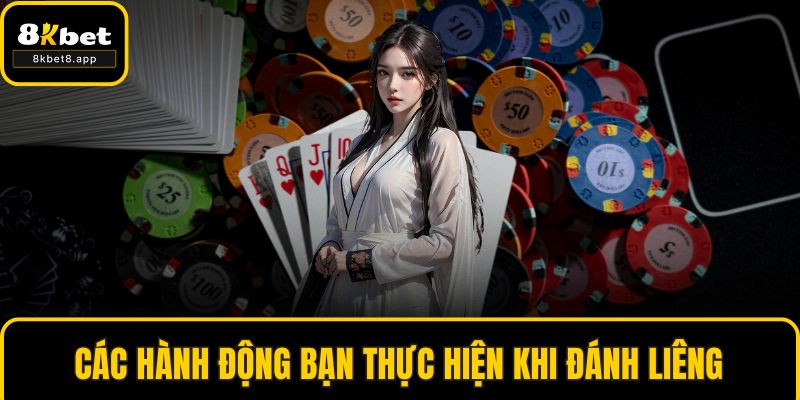 Các hành động bạn thực hiện khi đánh liêng