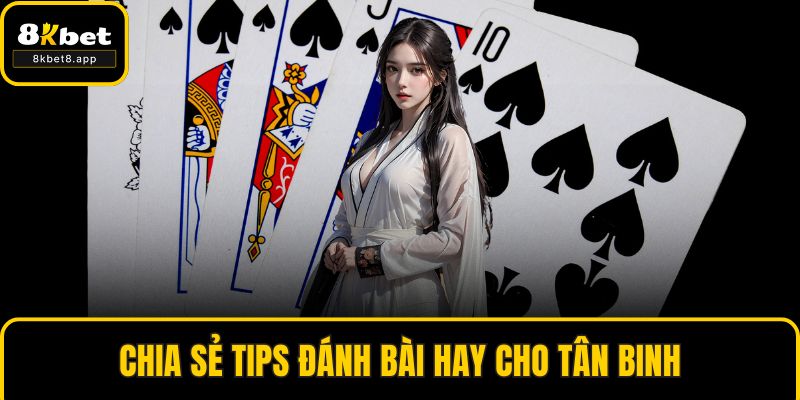 Chia sẻ tips đánh bài hay cho tân binh