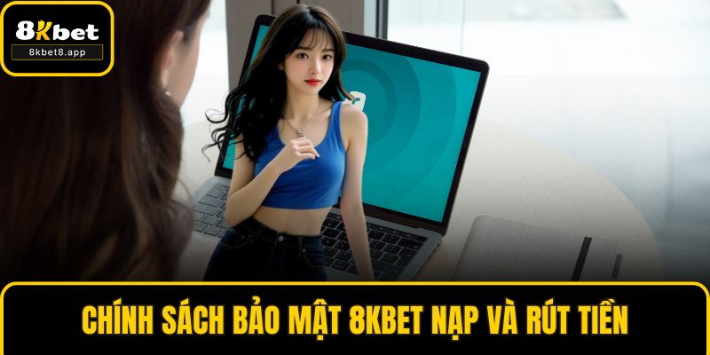 Chính sách bảo mật 8KBET nạp và rút tiền