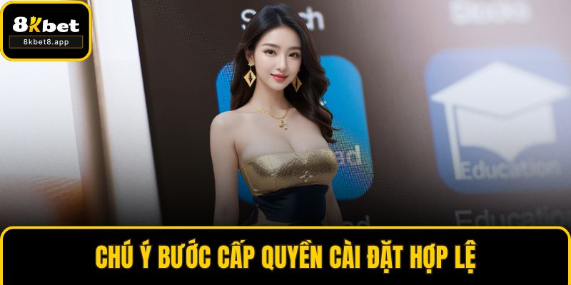 Chú ý bước cấp quyền cài đặt hợp lệ