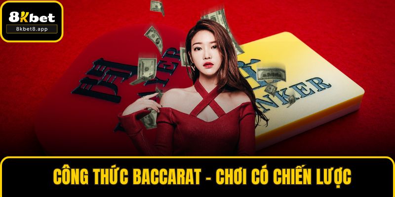 Công Thức Baccarat - Chơi Có Chiến Lược