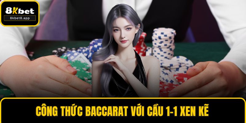 Công thức baccarat với cầu 1-1 xen kẽ
