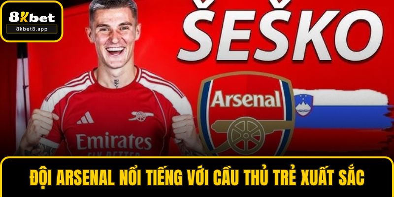 Đội Arsenal nổi tiếng với cầu thủ trẻ xuất sắc
