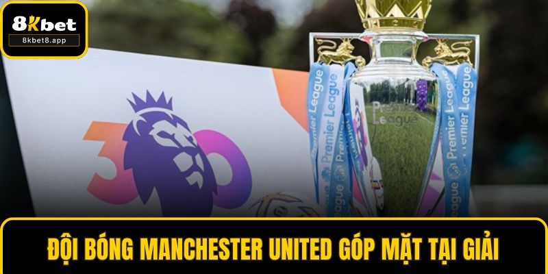 Đội bóng Manchester United góp mặt tại giải