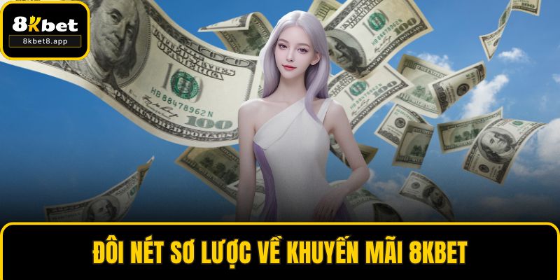 Đôi nét sơ lược về khuyến mãi 8KBET