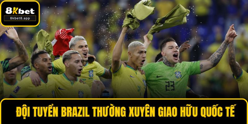  Đội tuyển Brazil thường xuyên giao hữu quốc tế