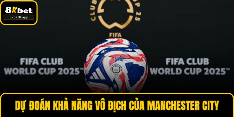 Dự đoán khả năng vô địch của Manchester City