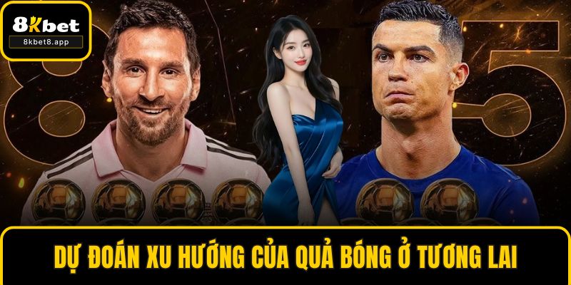 Dự đoán xu hướng của quả bóng ở tương lai