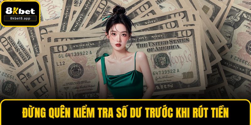 Đừng quên kiểm tra số dư trước khi rút tiền