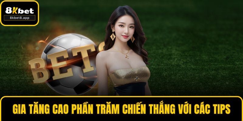 Gia tăng cao phần trăm chiến thắng với các tips
