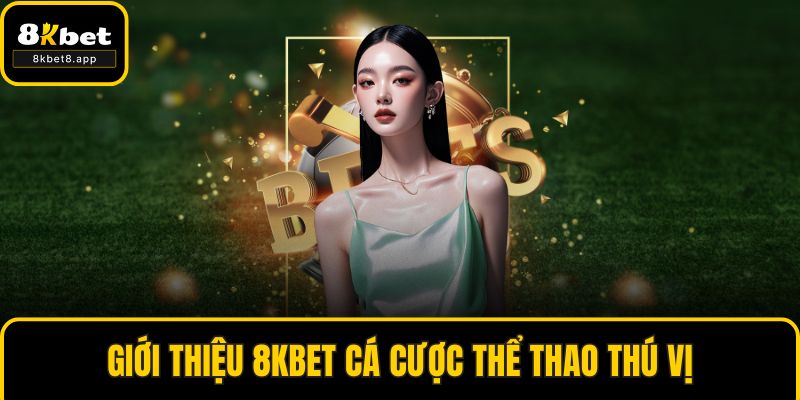 Giới thiệu 8KBET cá cược thể thao thú vị