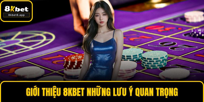 Giới thiệu 8KBET những lưu ý quan trọng