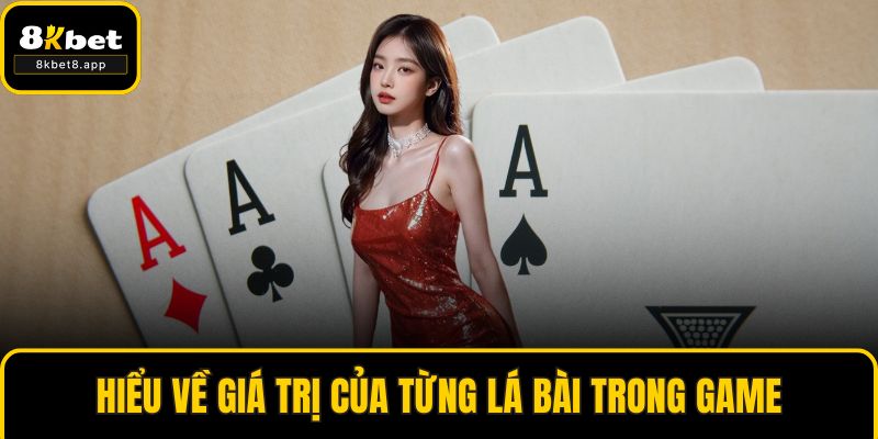 Hiểu về giá trị của từng lá bài trong game