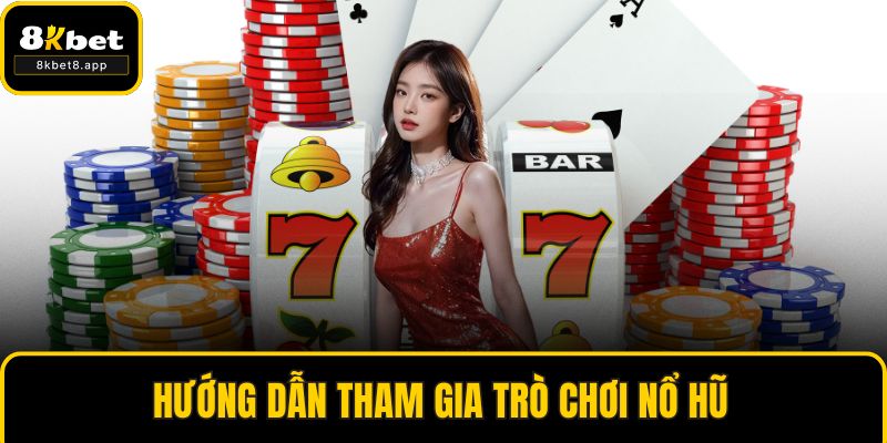 Hướng dẫn tham gia trò chơi nổ hũ