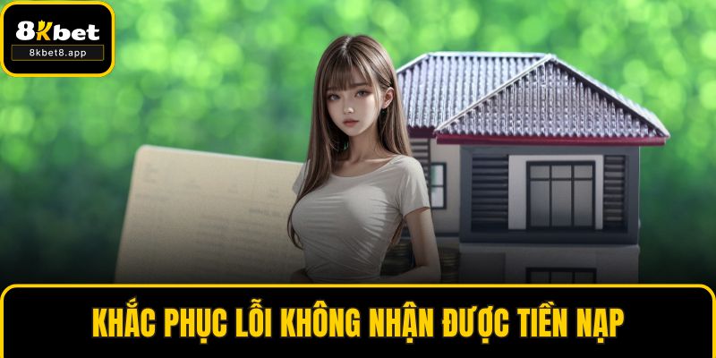 Khắc phục lỗi không nhận được tiền nạp