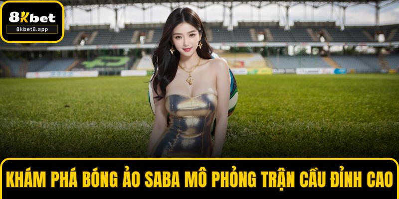 Khám phá bóng ảo SABA mô phỏng trận cầu đỉnh cao
