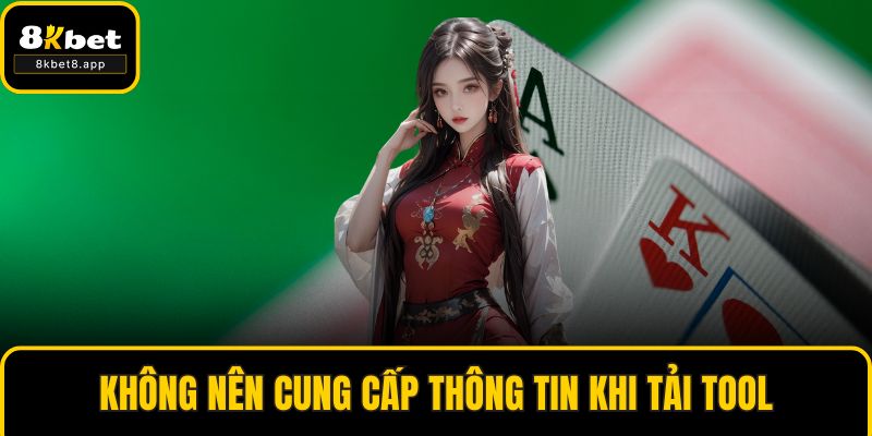 Không nên cung cấp thông tin khi tải tool