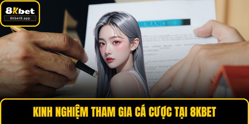 Kinh nghiệm tham gia cá cược tại 8KBET