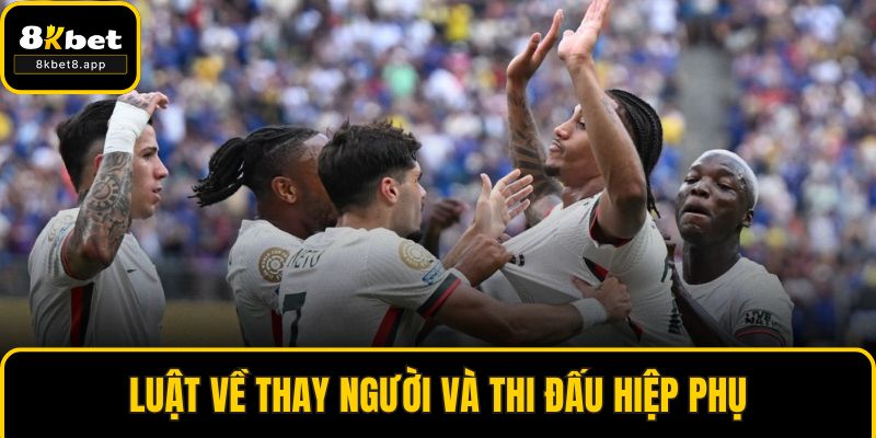 Luật về thay người và thi đấu hiệp phụ