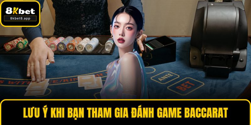 Lưu ý khi bạn tham gia đánh game baccarat
