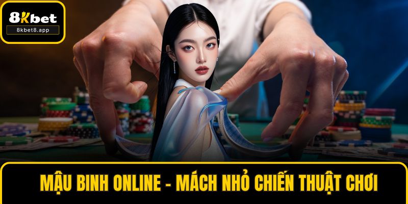 Mậu Binh Online – Mách Nhỏ Chiến Thuật Chơi