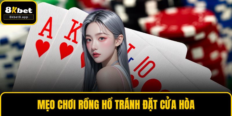 Mẹo chơi Rồng Hổ tránh đặt cửa Hòa