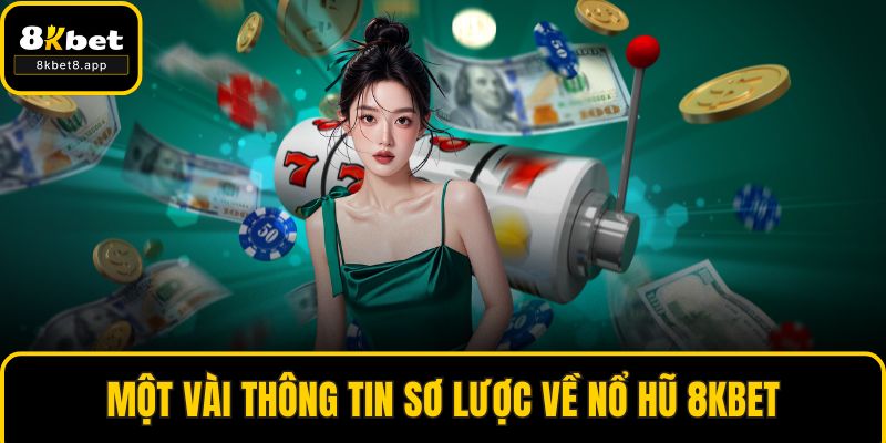 Một vài thông tin sơ lược về nổ hũ 8KBET