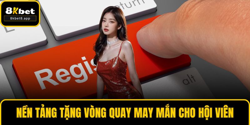 Nền tảng tặng vòng quay may mắn cho hội viên