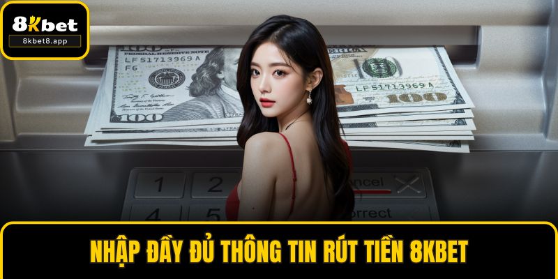 Nhập đầy đủ thông tin rút tiền 8KBET