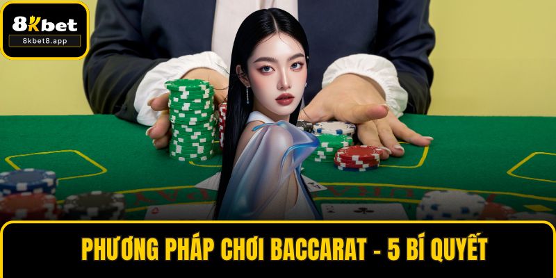 Phương Pháp Chơi Baccarat – 5 Bí Quyết