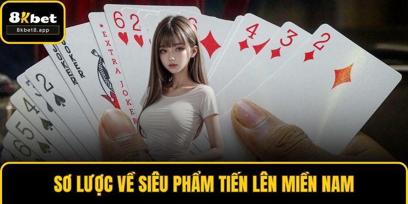 Sơ lược về siêu phẩm tiến lên miền Nam