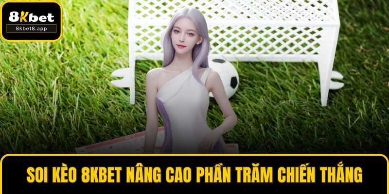 Soi kèo 8KBET nâng cao phần trăm chiến thắng