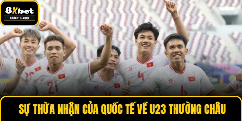  Sự thừa nhận của quốc tế về U23 Thường Châu
