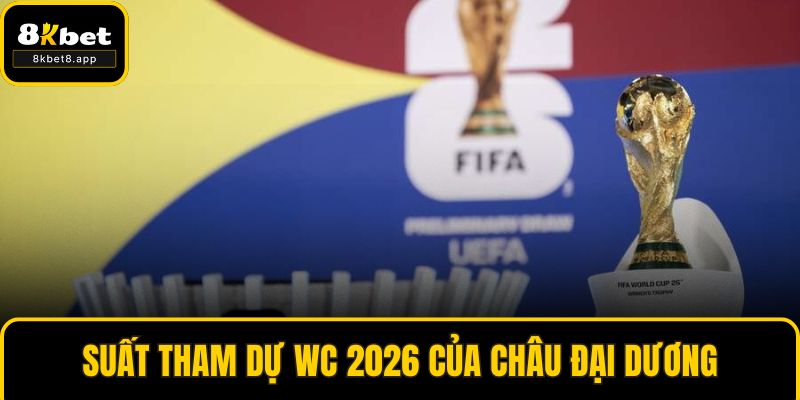Suất tham dự WC 2026 của Châu Đại Dương