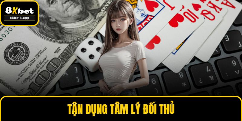 Tận dụng tâm lý đối thủ