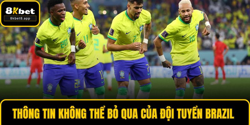 Thông tin không thể bỏ qua của đội tuyển Brazil 