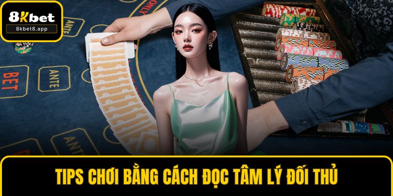 Tips chơi bằng cách đọc tâm lý đối thủ