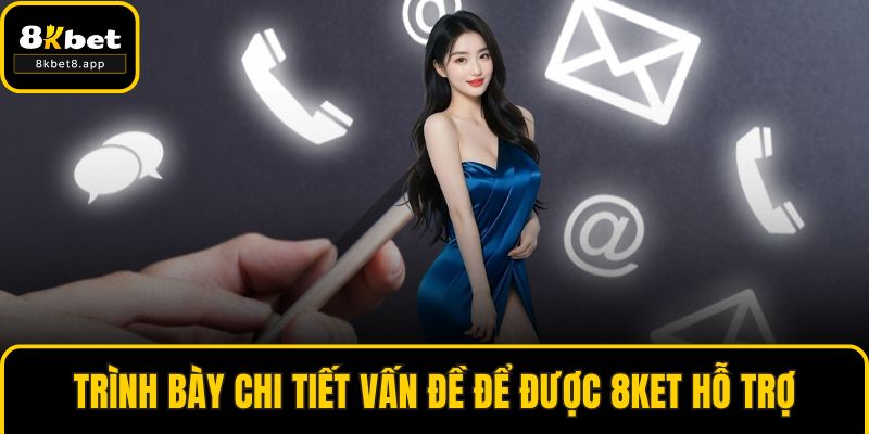 Trình bày chi tiết vấn đề để được 8KET hỗ trợ