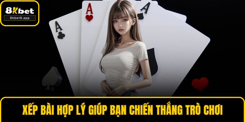 Xếp bài hợp lý giúp bạn chiến thắng trò chơi